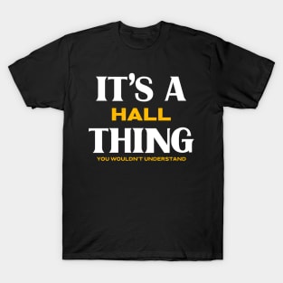 It's a Hall Thing You Wouldn't Understand T-Shirt